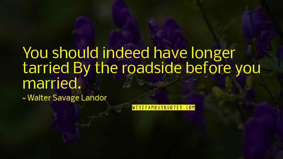 Marijela Margeta Quotes By Walter Savage Landor: You should indeed have longer tarried By the
