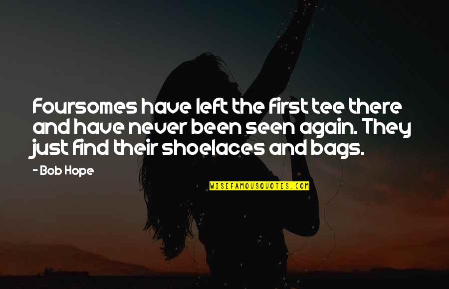 Marijn Blind Quotes By Bob Hope: Foursomes have left the first tee there and