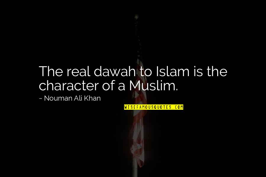 Marijn Dekkers Quotes By Nouman Ali Khan: The real dawah to Islam is the character