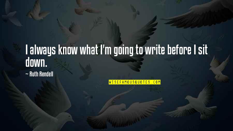 Marijon Ancich Quotes By Ruth Rendell: I always know what I'm going to write Marijon Ancich Quotes By Ruth Rendell: I always know what I'm going to write