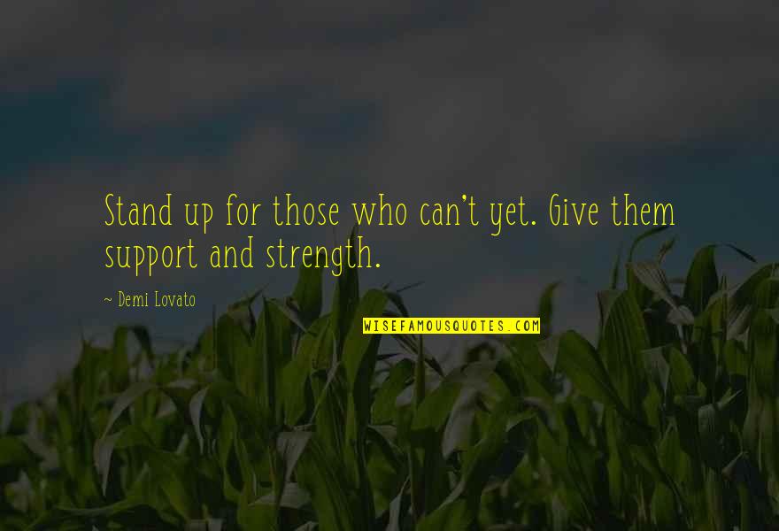 Marijose Y Quotes By Demi Lovato: Stand up for those who can't yet. Give