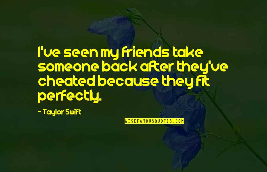Marijoy And Jacqueline Quotes By Taylor Swift: I've seen my friends take someone back after