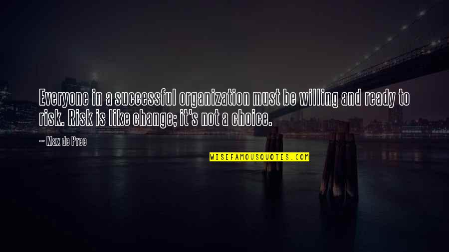 Marijoy Eisele Quotes By Max De Pree: Everyone in a successful organization must be willing