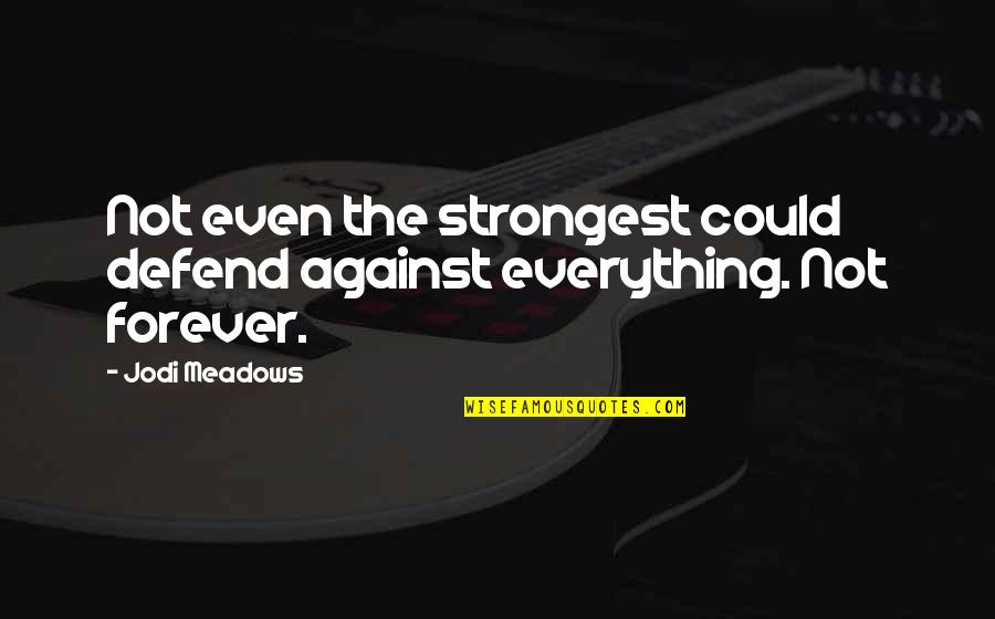 Marijuana Addiction Quotes By Jodi Meadows: Not even the strongest could defend against everything.