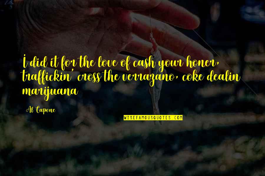 Marijuana And Love Quotes By Al Capone: I did it for the love of cash