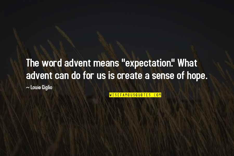 Marijuana And Love Quotes By Louie Giglio: The word advent means "expectation." What advent can
