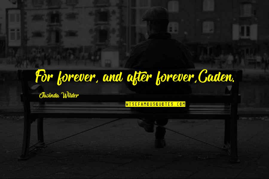 Marijuana Clever Quotes By Jasinda Wilder: For forever, and after forever,Caden.
