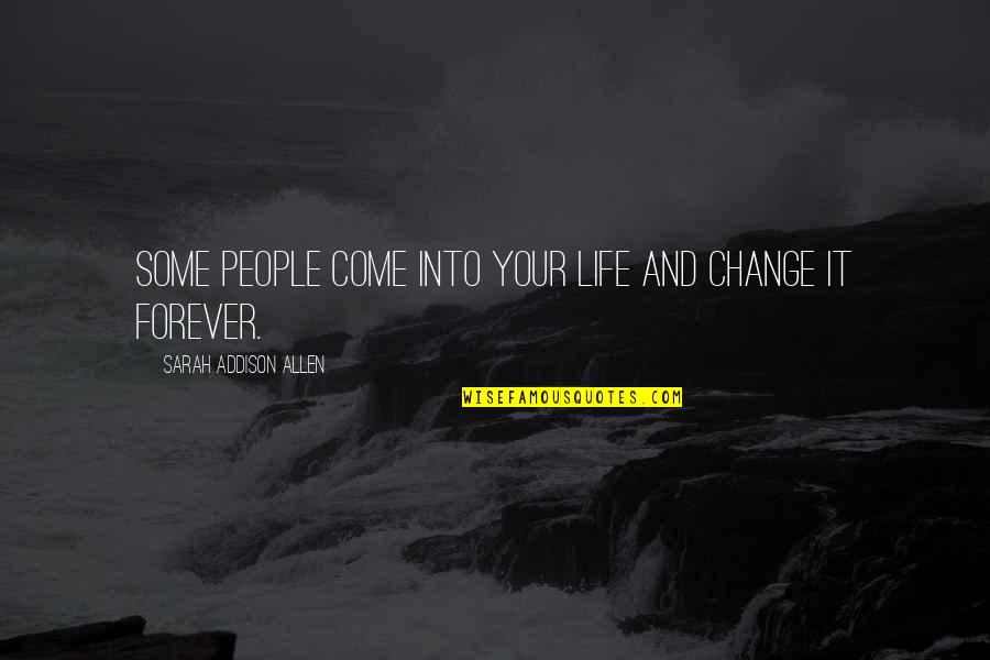 Marijuana Clever Quotes By Sarah Addison Allen: Some people come into your life and change