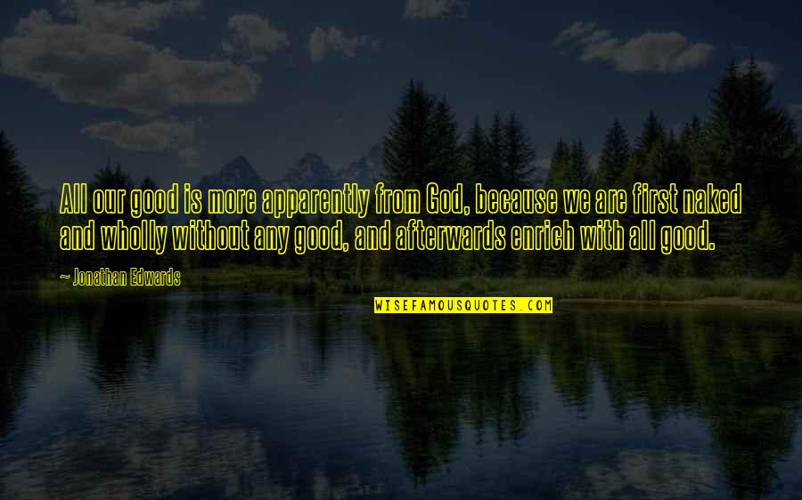 Marijuana In The Bible Quotes By Jonathan Edwards: All our good is more apparently from God, Marijuana In The Bible Quotes By Jonathan Edwards: All our good is more apparently from God,