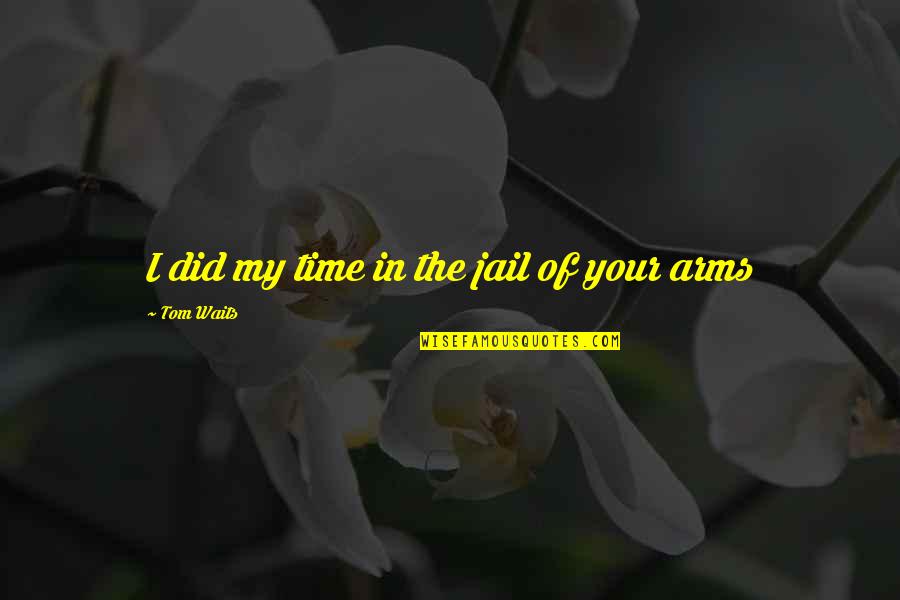 Marijuana In The Bible Quotes By Tom Waits: I did my time in the jail of Marijuana In The Bible Quotes By Tom Waits: I did my time in the jail of