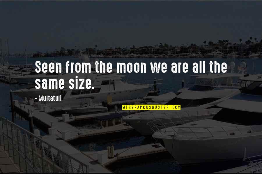 Marijuana Tagalog Quotes By Multatuli: Seen from the moon we are all the