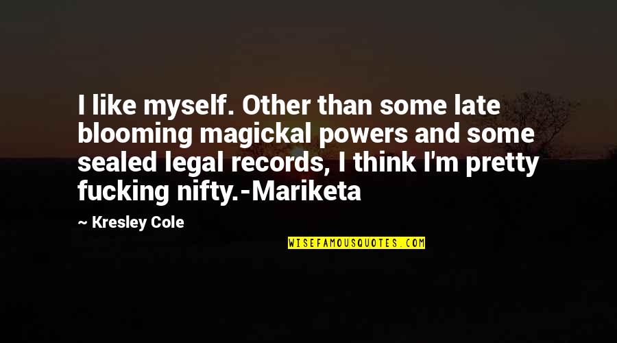 Mariketa Quotes By Kresley Cole: I like myself. Other than some late blooming