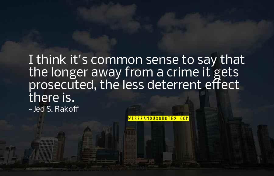 Marikit Quotes By Jed S. Rakoff: I think it's common sense to say that