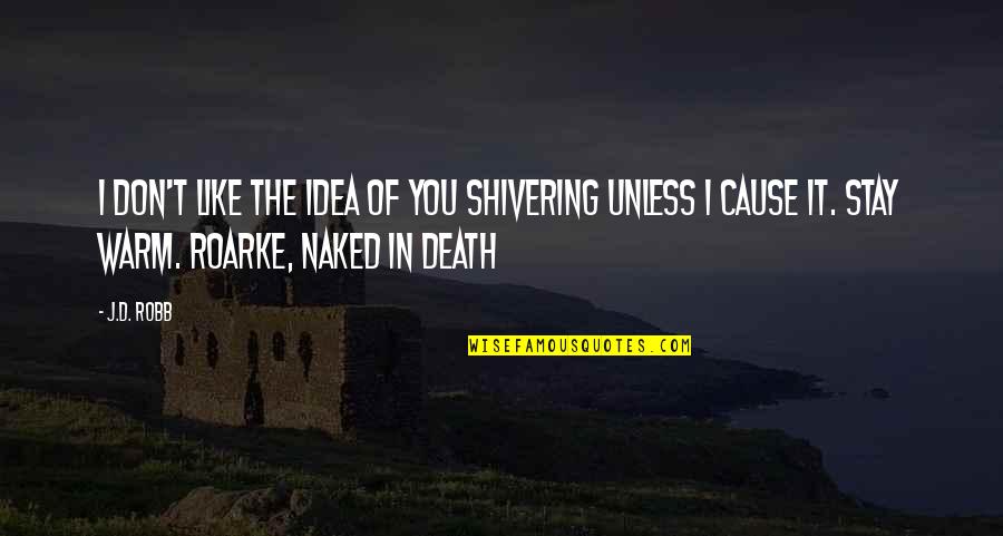 Marilar Dinamic Consulting Quotes By J.D. Robb: I don't like the idea of you shivering