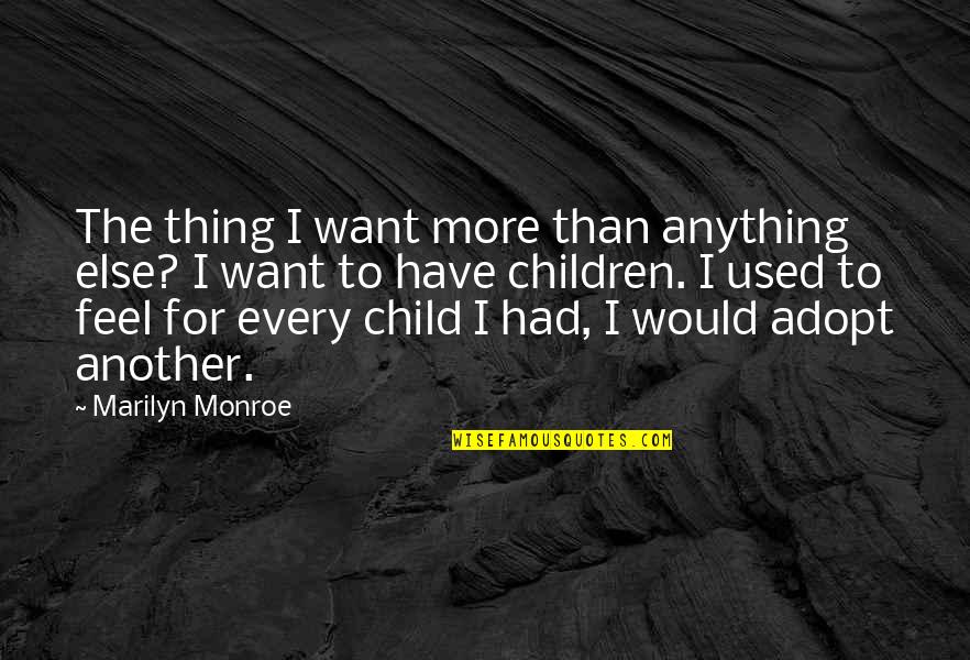Marilar Dinamic Consulting Quotes By Marilyn Monroe: The thing I want more than anything else?