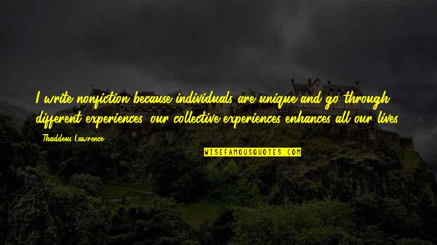 Marilari Quotes By Thaddeus Lawrence: I write nonfiction because individuals are unique and Marilari Quotes By Thaddeus Lawrence: I write nonfiction because individuals are unique and