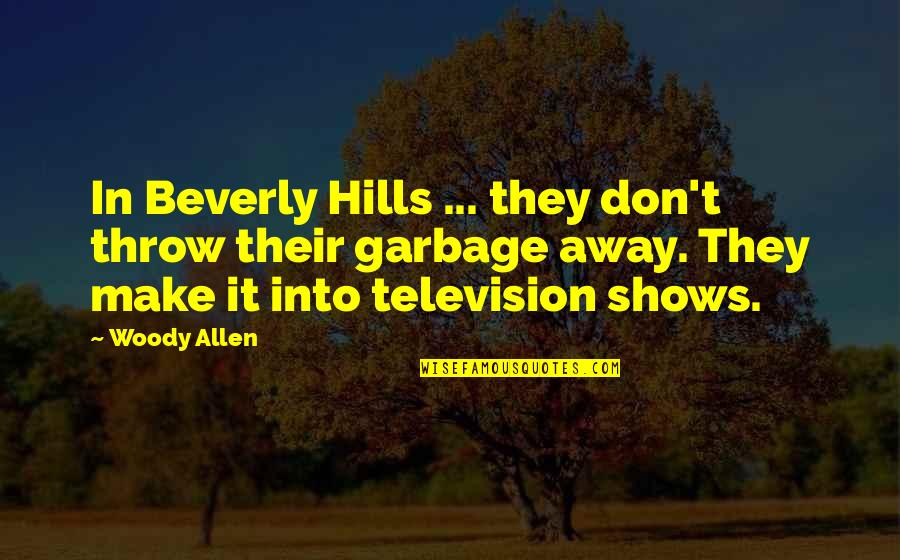 Marilene Saade Quotes By Woody Allen: In Beverly Hills ... they don't throw their Marilene Saade Quotes By Woody Allen: In Beverly Hills ... they don't throw their