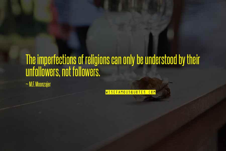 Marilith Ffxii Quotes By M.F. Moonzajer: The imperfections of religions can only be understood