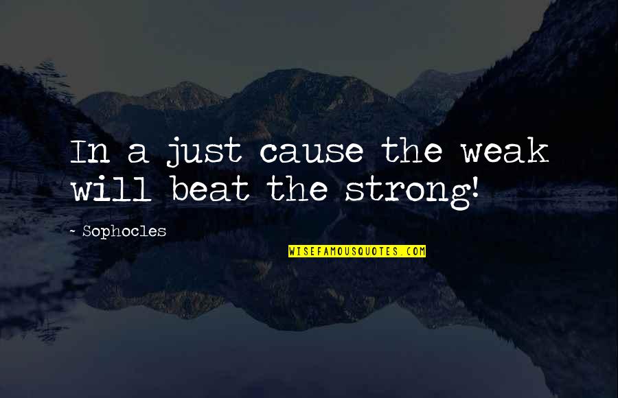 Marilith Pathfinder Quotes By Sophocles: In a just cause the weak will beat Marilith Pathfinder Quotes By Sophocles: In a just cause the weak will beat