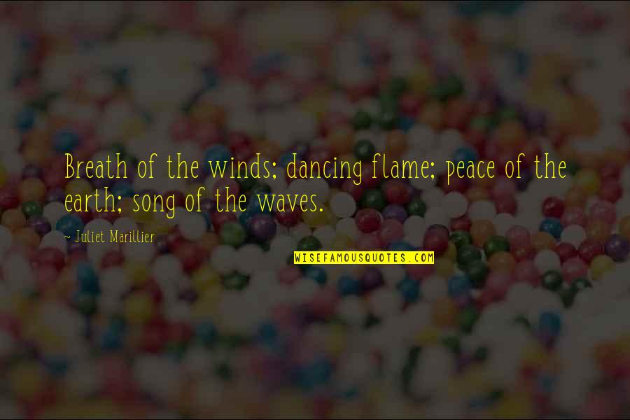 Marillier Juliet Quotes By Juliet Marillier: Breath of the winds; dancing flame; peace of