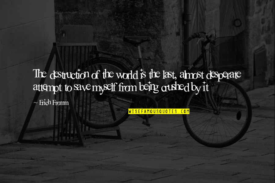 Marilou Is Everywhere Quotes By Erich Fromm: The destruction of the world is the last, Marilou Is Everywhere Quotes By Erich Fromm: The destruction of the world is the last,
