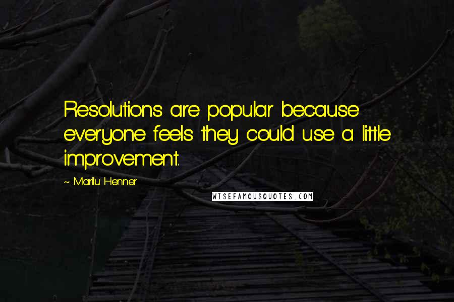 Marilu Henner quotes: Resolutions are popular because everyone feels they could use a little improvement.