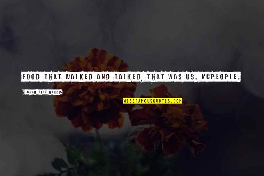 Marilyn Albright Quotes By Charlaine Harris: Food that walked and talked, that was us. Marilyn Albright Quotes By Charlaine Harris: Food that walked and talked, that was us.