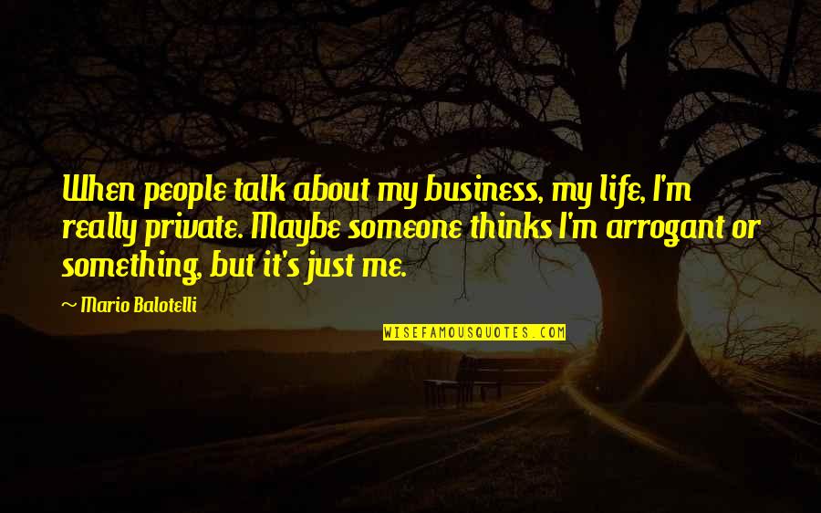 Marilyn Albright Quotes By Mario Balotelli: When people talk about my business, my life, Marilyn Albright Quotes By Mario Balotelli: When people talk about my business, my life,
