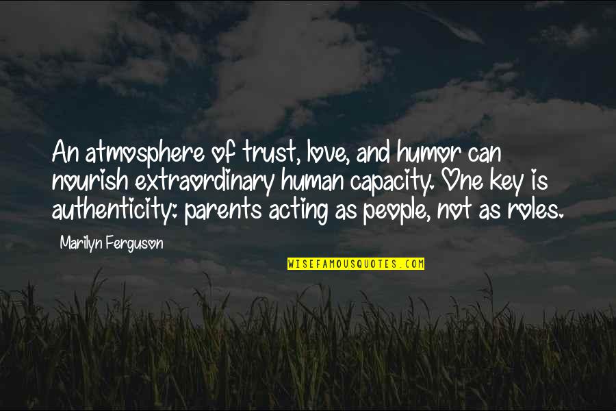 Marilyn Ferguson Quotes By Marilyn Ferguson: An atmosphere of trust, love, and humor can