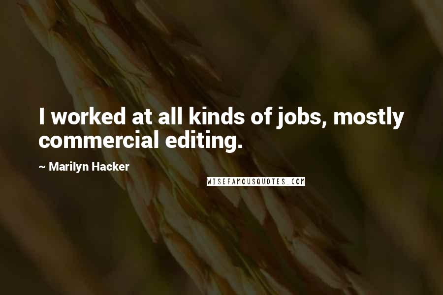 Marilyn Hacker quotes: I worked at all kinds of jobs, mostly commercial editing.
