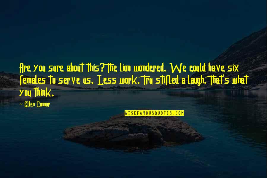 Marilyn Jager Quotes By Ellen Connor: Are you sure about this? The lion wondered.