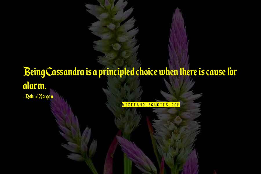 Marilyn Manson Columbine Quote Quotes By Robin Morgan: Being Cassandra is a principled choice when there