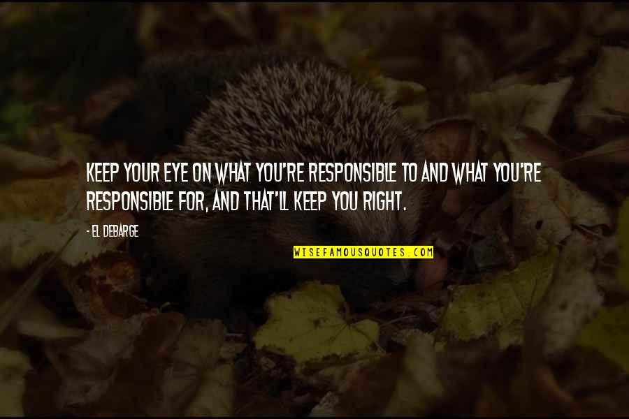 Marilyn Manson Columbine Quotes By El DeBarge: Keep your eye on what you're responsible to Marilyn Manson Columbine Quotes By El DeBarge: Keep your eye on what you're responsible to