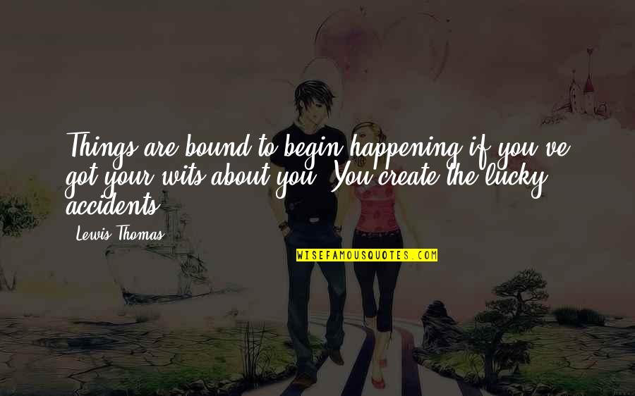Marilyn Manson Columbine Quotes By Lewis Thomas: Things are bound to begin happening if you've Marilyn Manson Columbine Quotes By Lewis Thomas: Things are bound to begin happening if you've