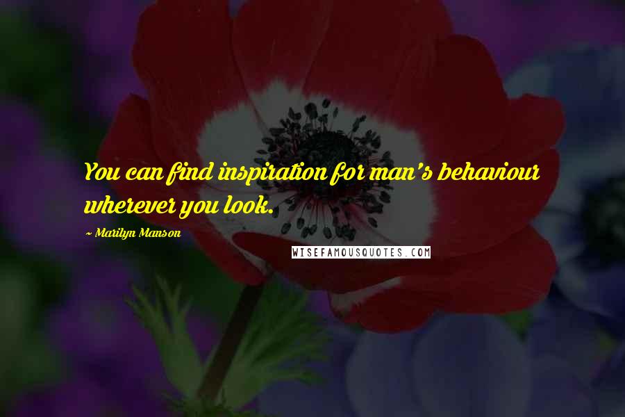 Marilyn Manson quotes: You can find inspiration for man's behaviour wherever you look.