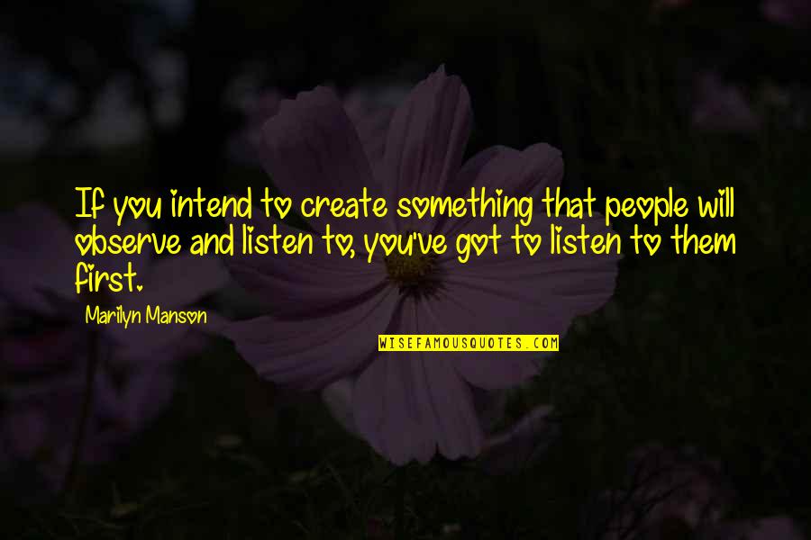 Marilyn Manson Quotes By Marilyn Manson: If you intend to create something that people