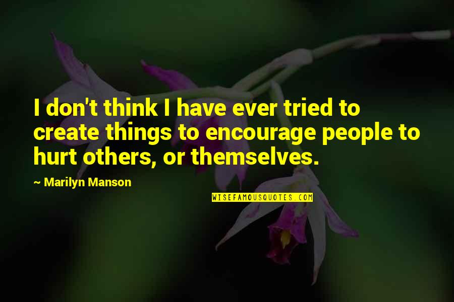 Marilyn Manson Quotes By Marilyn Manson: I don't think I have ever tried to