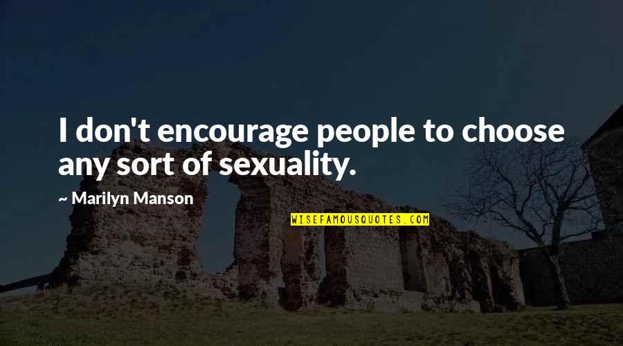 Marilyn Manson Quotes By Marilyn Manson: I don't encourage people to choose any sort