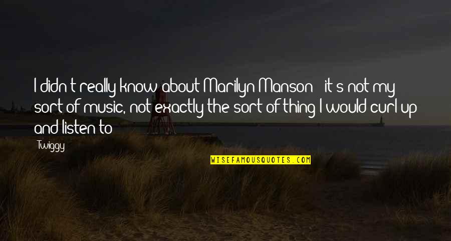Marilyn Manson Quotes By Twiggy: I didn't really know about Marilyn Manson -