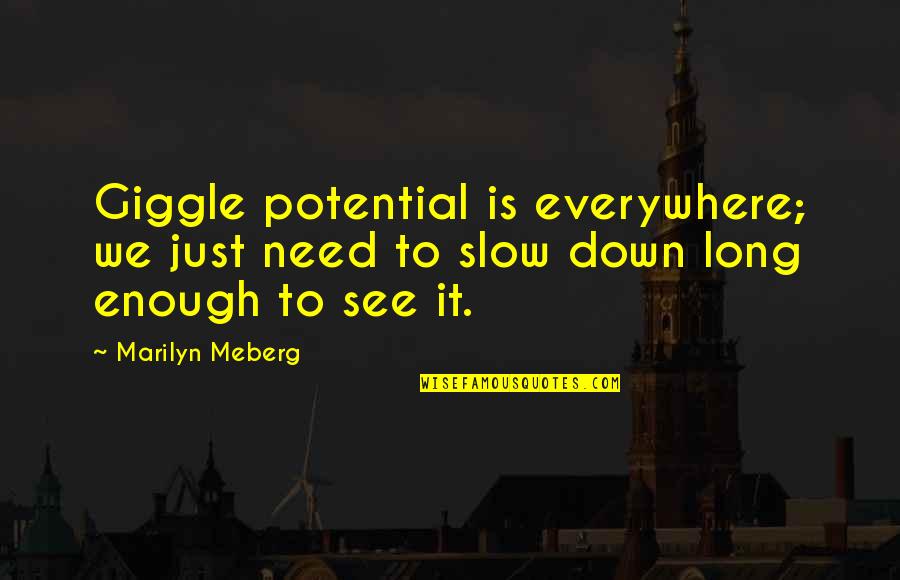 Marilyn Meberg Quotes By Marilyn Meberg: Giggle potential is everywhere; we just need to