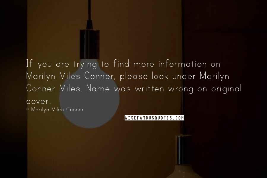 Marilyn Miles Conner quotes: If you are trying to find more information on Marilyn Miles Conner, please look under Marilyn Conner Miles. Name was written wrong on original cover.