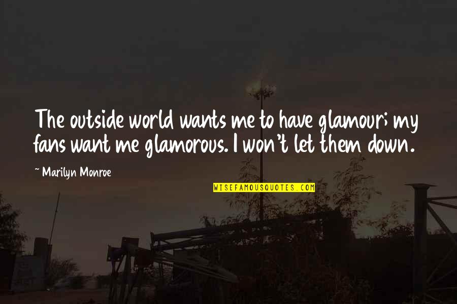 Marilyn Monroe Glamorous Quotes By Marilyn Monroe: The outside world wants me to have glamour;