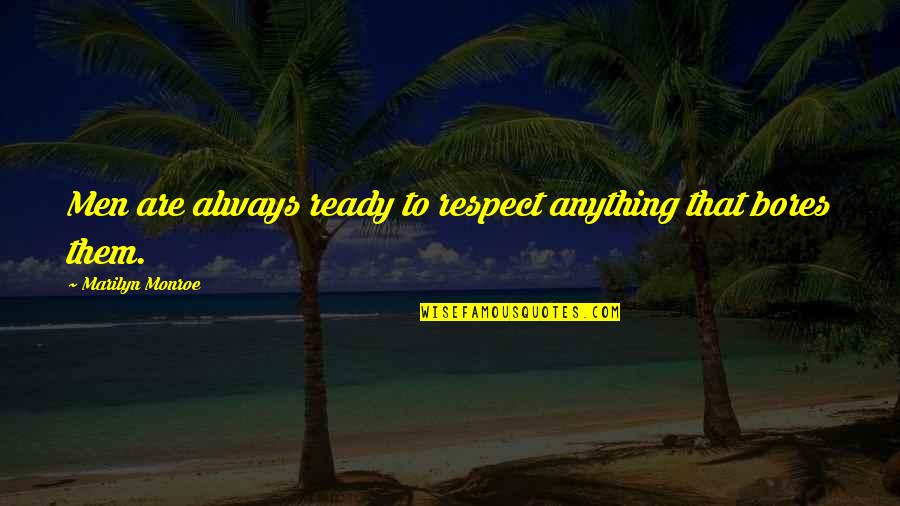 Marilyn Monroe My Story Quotes By Marilyn Monroe: Men are always ready to respect anything that Marilyn Monroe My Story Quotes By Marilyn Monroe: Men are always ready to respect anything that
