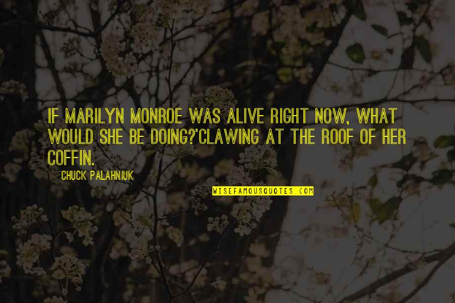 Marilyn Monroe Quotes By Chuck Palahniuk: If Marilyn Monroe was alive right now, what