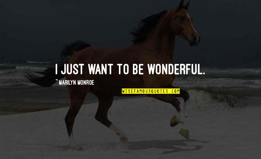 Marilyn Monroe Quotes By Marilyn Monroe: I just want to be wonderful.