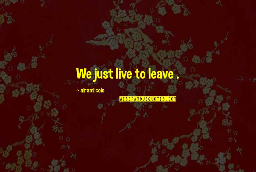 Marilyn Monroe Relationship Quotes By Airami Colo: We just live to leave .