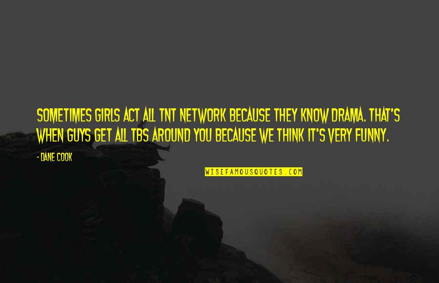 Marilyn Monroe Relationship Quotes By Dane Cook: Sometimes girls act all TNT Network because they