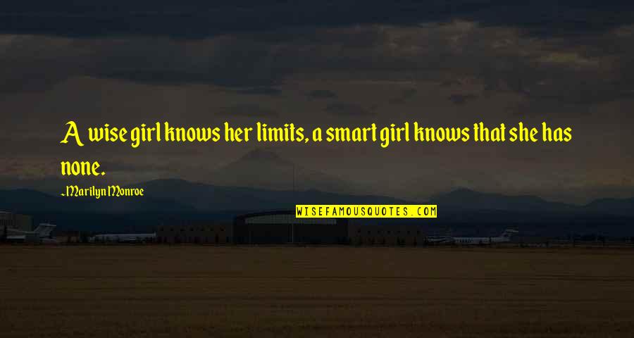 Marilyn Monroe Wise Quotes By Marilyn Monroe: A wise girl knows her limits, a smart Marilyn Monroe Wise Quotes By Marilyn Monroe: A wise girl knows her limits, a smart