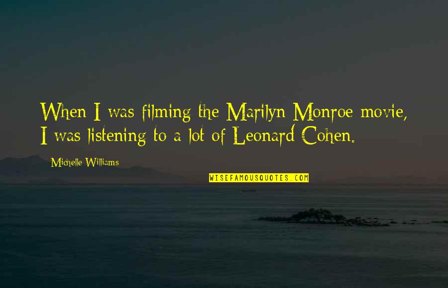 Marilyn Movie Quotes By Michelle Williams: When I was filming the Marilyn Monroe movie,