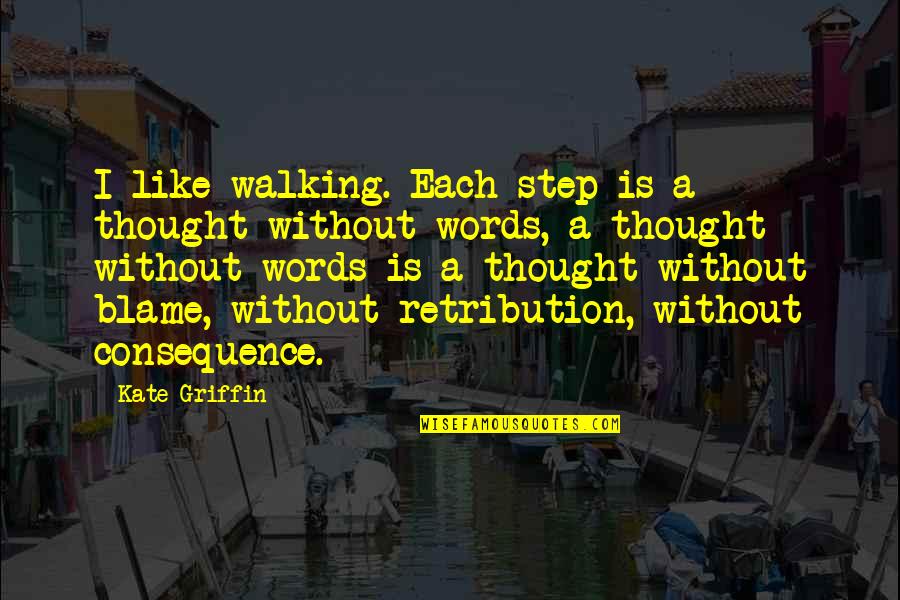 Marilyn Quayle Quotes By Kate Griffin: I like walking. Each step is a thought